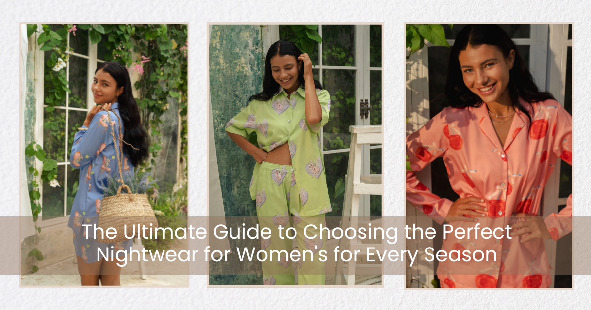 The Ultimate Guide to Choosing the Perfect Nightwear for Women's for Every Season